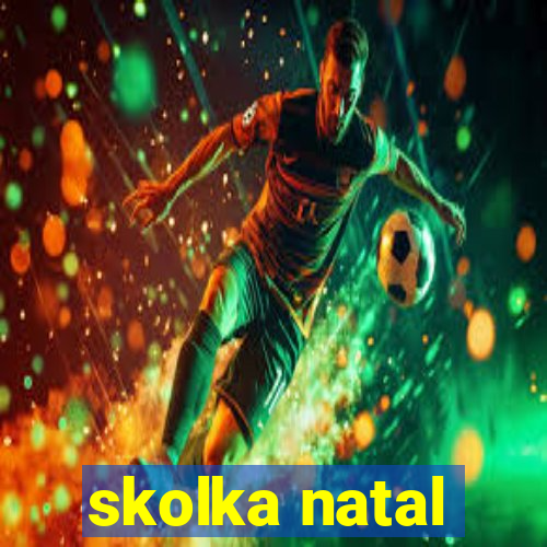 skolka natal